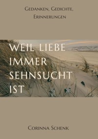 Weil Liebe immer Sehnsucht ist - Corinna Schenk - ebook
