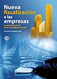 Nueva fiscalización a las empresas. La tendencia actual de las autoridades fiscales 2018 - Carlos Enrique Orozco Loya - ebook