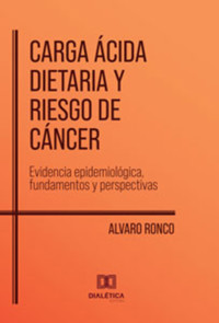Carga Ácida Dietaria y Riesgo de Cáncer - Alvaro Ronco - ebook