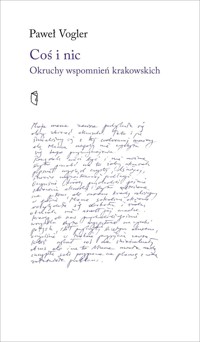 Coś i nic. Okruchy wspomnień krakowskich - Paweł Vogler  - książka