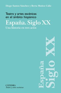 Teatro y artes escénicas en el ámbito hispánico. España. Siglo XX - Diego Santos Sánchez - ebook