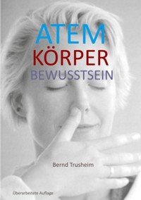 Atem Körper Bewusstsein - Bernd Trusheim - ebook