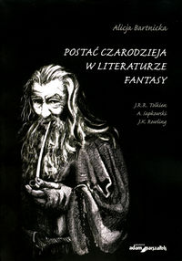 Postać czarodzieja w literaturze fantasy - Bartnicka Alicja - książka