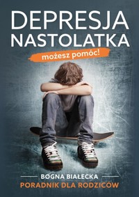 Depresja nastolatka Możesz pomóc! - Białecka Bogna - książka