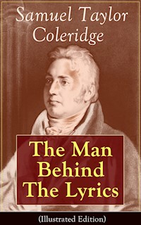 Samuel Taylor Coleridge: The Man Behind The Lyrics (Illustrated Edition) - Samuel Taylor Coleridge - ebook