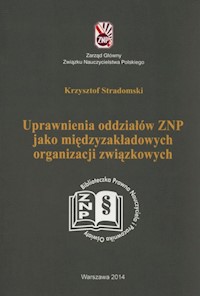 Uprawnienia oddziałów ZNP jako międzyzakładowych organizacji związkowych - Stradomski Krzysztof - książka