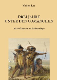 Drei Jahre unter den Comanchen - Als Gefangener im Indianerlager - Nelson Lee - ebook