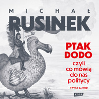 Ptak Dodo, czyli co mówią do nas politycy - Rusinek Michał - audiobook