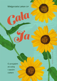 Cała Ja. O przyjaźni ze sobą i swoim ciałem - Małgorzata Lekan OP - ebook