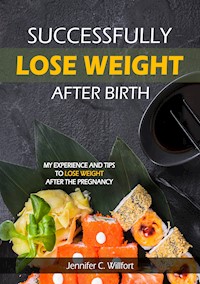 Successfully lose weight after birth - Jennifer C Willfort - ebook