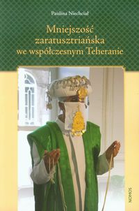Mniejszość zaratusztriańska we współczesnym Teheranie - Niechciał Paulina - książka
