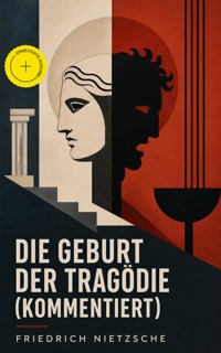 Die Geburt der Tragödie (Kommentiert) - Friedrich Nietzsche - ebook
