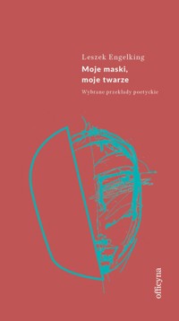 Moje maski, moje twarze. Wybrane przekłady poetyckie - Leszek Engelking - ebook + książka