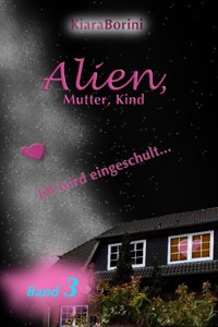 Alien, Mutter, Kind - Kiara Borini - ebook
