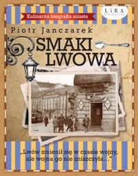 Smaki Lwowa. Kulinarna biografia miasta - Piotr Janczarek - książka