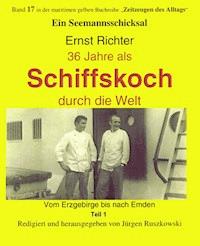 36 Jahre als Schiffskoch durch die Welt – Teil 1 - Ernst Richter - ebook