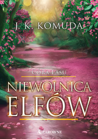 Niewolnica elfów. Córa Lasu - Komuda J.K. - ebook