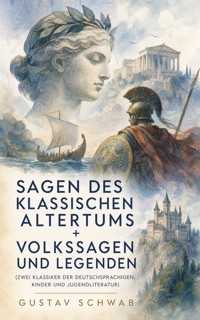 Sagen des klassischen Altertums + Volkssagen und Legenden (Zwei Klassiker der deutschsprachigen, Kinder und Jugendliteratur) - Schwab Gustav - ebook