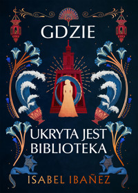 Gdzie ukryta jest biblioteka. Tom 2 - Isabel Ibañez - ebook + książka