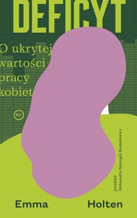 Deficyt. O ukrytej wartości pracy kobiet - Emma Holten - ebook + książka