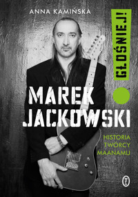 Marek Jackowski. Głośniej! Historia twórcy Maanamu - Anna Kamińska - ebook