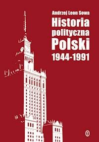 Historia polityczna Polski 1944-1991 - Andrzej Leon Sowa - ebook