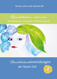 Bachblüten einfach erklärt - Renate und Dr.med. Gerhard Sell Sell - ebook