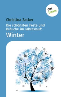 Die schönsten Feste und Bräuche im Jahreslauf - Band 4: Winter - Christina Zacker - ebook