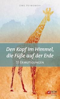 Den Kopf im Himmel, die Füße auf der Erde - Uwe Heimowski - ebook