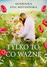 Tylko to, co ważne - Stec-Kotasińska Agnieszka - ebook + audiobook