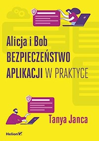 Alicja i Bob Bezpieczeństwo aplikacji w praktyce - Janca Tanya - książka