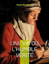 Une vie ou l'Humble vérité - Guy de Maupassant - ebook