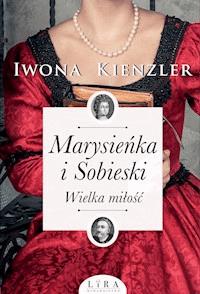Marysieńka i Sobieski. Wielka miłość - Kienzler  Iwona - ebook + audiobook