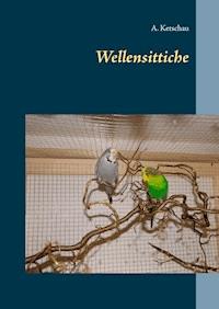 Wellensittiche - Ketschau A. - ebook