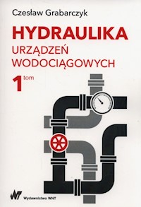 Hydraulika urządzeń wodociągowych Tom 1 - Czesław Grabarczyk - książka