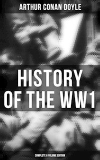 History of the WW1  (Complete 6 Volume Edition) - Arthur Conan Doyle - ebook