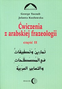 Ćwiczenia z arabskiej frazeologii Część 2 - Kozłowska Jolanta,Yacoub Georg - książka