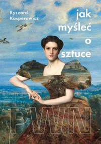 Jak myśleć o sztuce - Ryszard Kasperowicz - książka