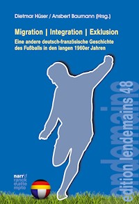 Migration|Integration|Exklusion - Eine andere deutsch-französische Geschichte des Fußballs -  - ebook