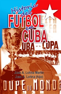 Historia del fútbol en Cuba - Juan A. Lotina Martín - ebook