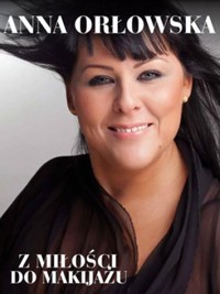 Z miłości do makijażu - Orłowska Anna - książka