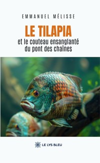 Le tilapia et le couteau ensanglanté du pont des chaînes - Emmanuel Mélisse - ebook