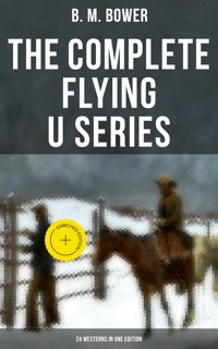 The Complete Flying U Series – 24 Westerns in One Edition - B.M. Bower - ebook