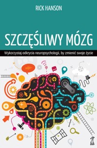 Szczęśliwy mózg. Wykorzystaj odkrycia neuropsychologii, by zmienić swoje życie - Rick Hanson - ebook + książka
