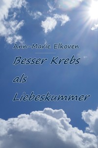 Besser Krebs als Liebeskummer - Ann-Marie Elkoven - ebook