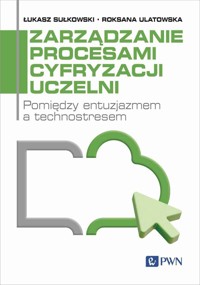 Zarządzanie procesami cyfryzacji uczelni - Łukasz Sułkowski, Roksana Ulatowska - książka