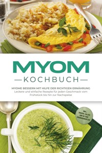 Myom Kochbuch: Myome bessern mit Hilfe der richtigen Ernährung - Leckere und einfache Rezepte für jeden Geschmack vom Frühstück bis hin zur Nachspeise - inkl. Snacks, Salate und 30 Tage Ernährungsplan - Sandra Roth - ebook