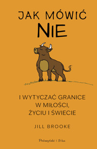 Jak mówić „nie” i wytyczać granice w miłości, życiu i świecie - Jill Brooke - ebook + książka