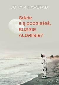 Gdzie się podziałeś, Buzzie Aldrinie? - Johan Harstad - ebook