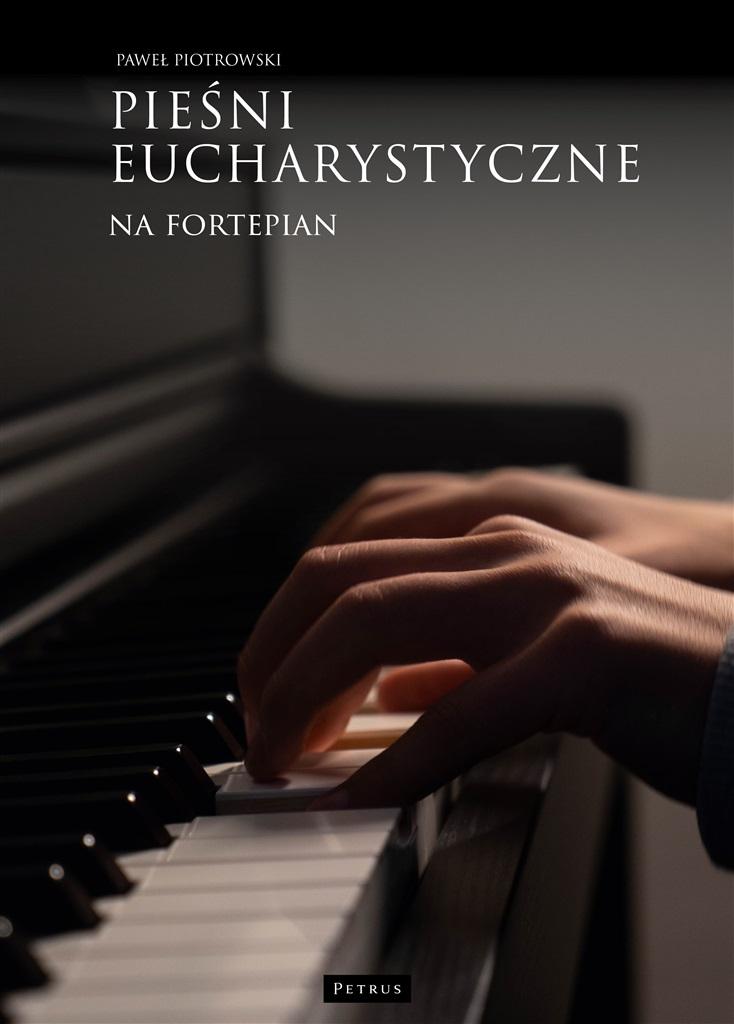 Pieśni eucharystyczne na fortepian - Paweł Piotrowski - książka